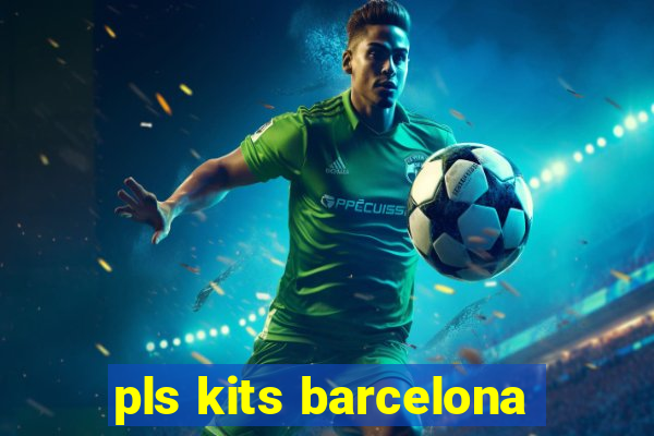 pls kits barcelona